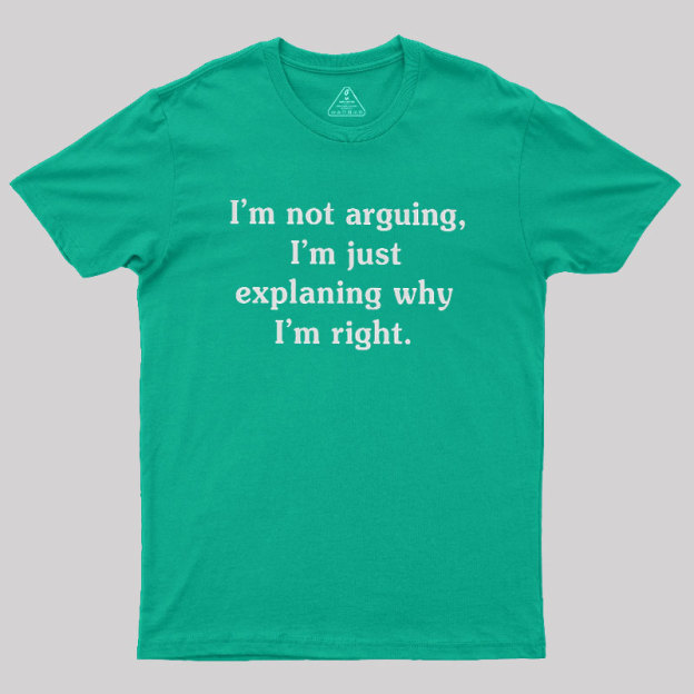 I Am Not Arguing Geek T-Shirt
