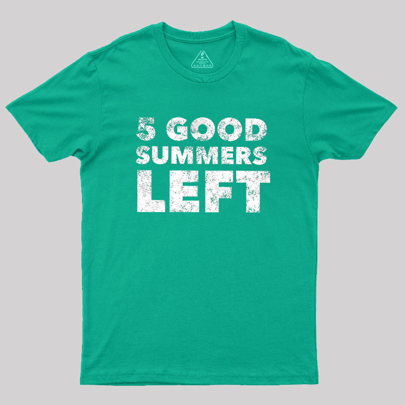 Five Good Summers Left Geek T-Shirt