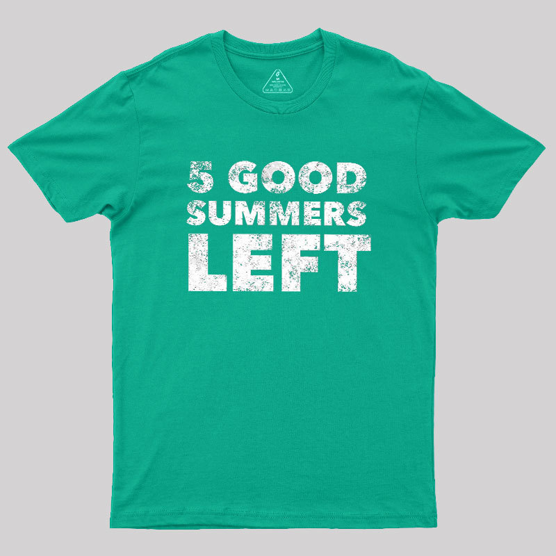 Five Good Summers Left Geek T-Shirt