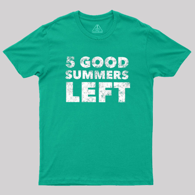 Five Good Summers Left Geek T-Shirt