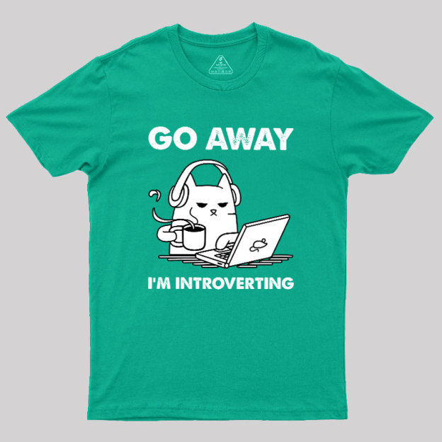 Go Away I'm Introverting Geek T-Shirt