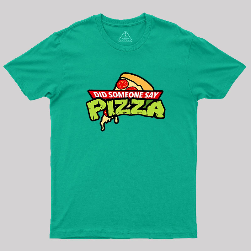 Did Someone Say Pizza Geek T-Shirt