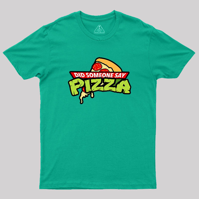 Did Someone Say Pizza Geek T-Shirt