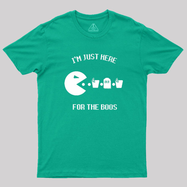 Here For The Boos Geek T-Shirt