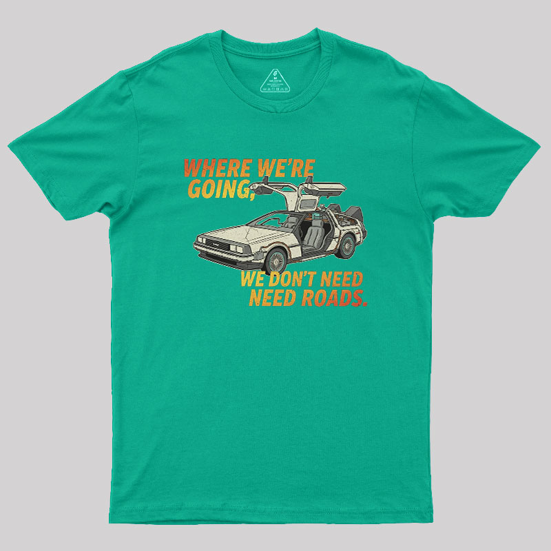 We Dont Need Roads Geek T-Shirt