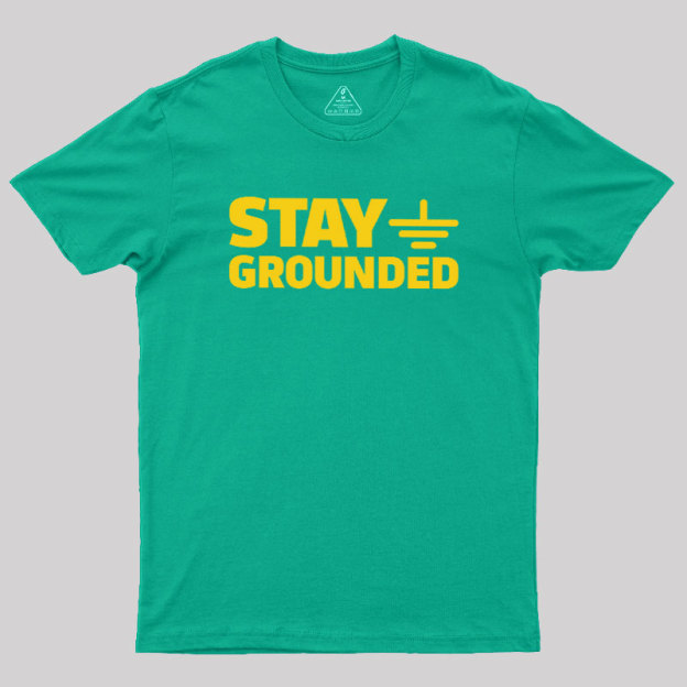 Stay Grounded Geek T-Shirt