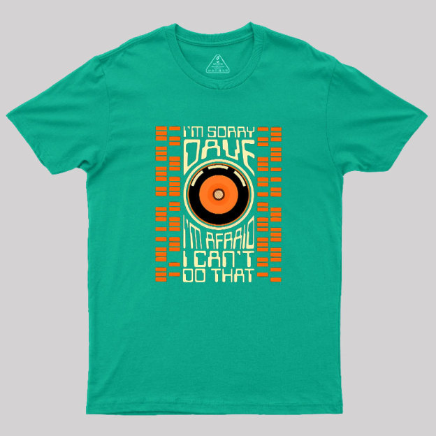 I'm Sorry Dave Geek T-Shirt