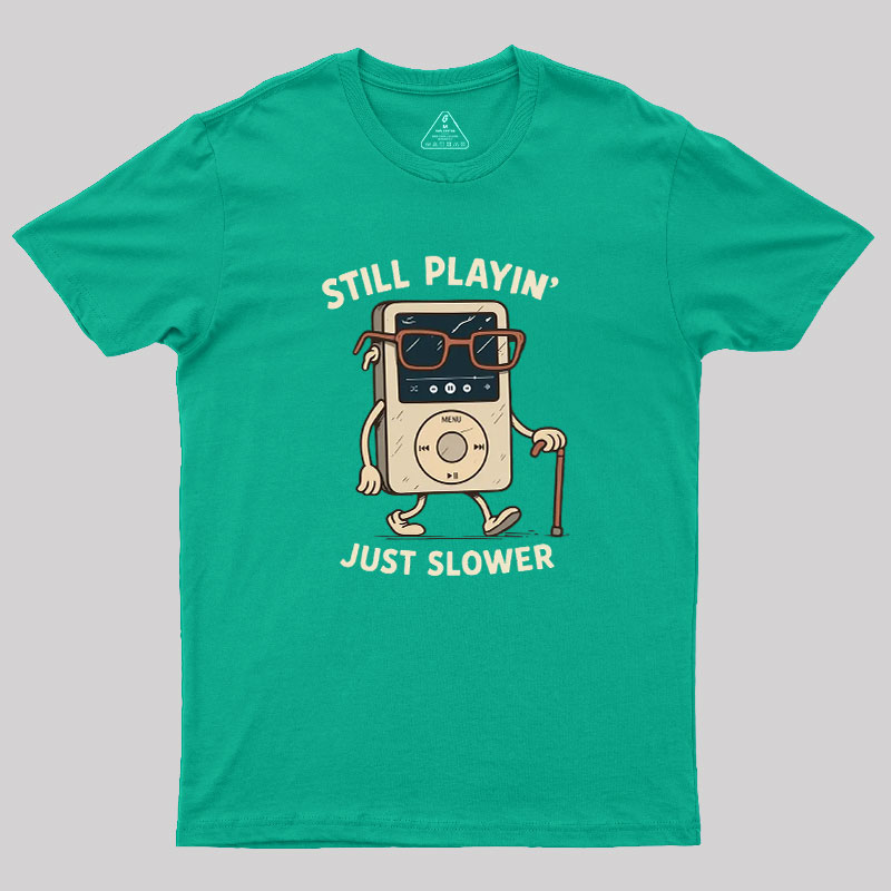 Still Playin Just Slower Geek T-Shirt