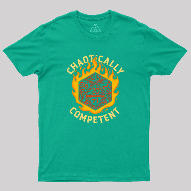 Chaotically Competent Geek T-Shirt