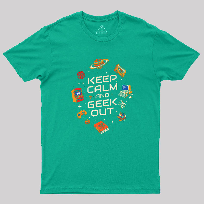Keep Calm And Geek Out Geek T-Shirt
