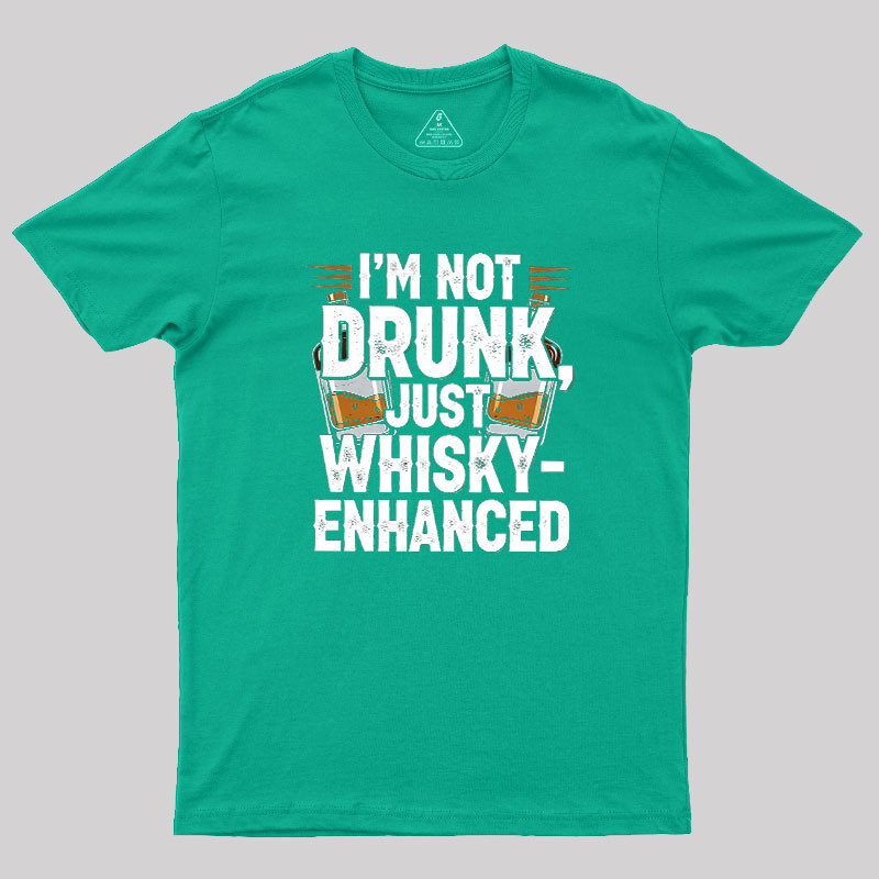 I'm Not Drunk Just Whisky-Enhanced Geek T-Shirt