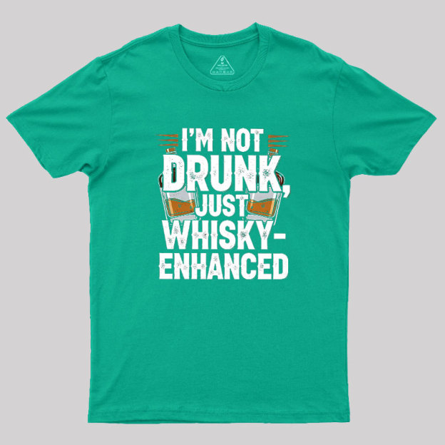 I'm Not Drunk Just Whisky-Enhanced Geek T-Shirt
