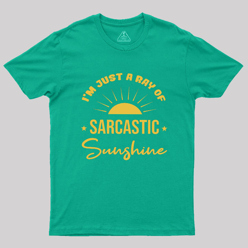 I'm Just A Ray Of Sarcastic Sunshine Geek T-Shirt