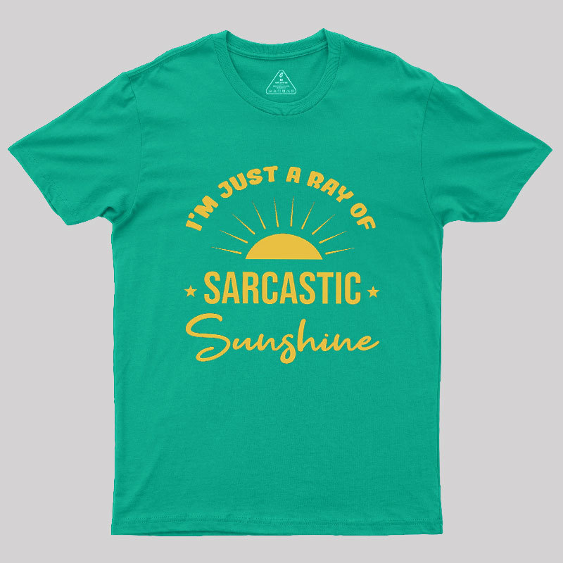 I'm Just A Ray Of Sarcastic Sunshine Geek T-Shirt
