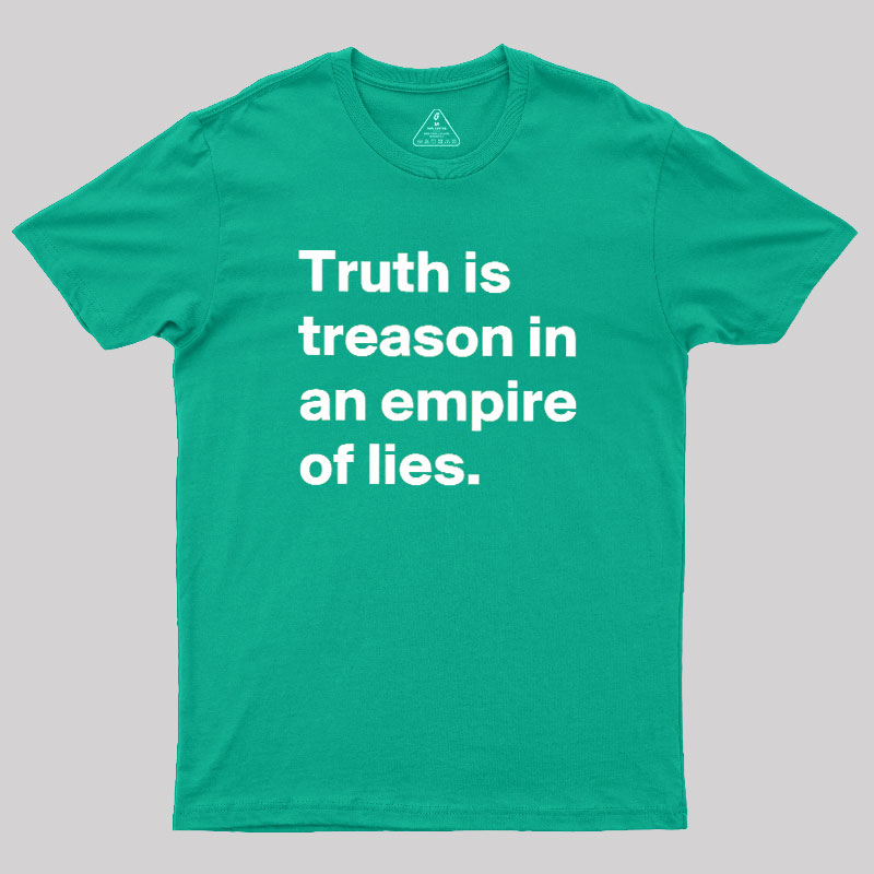 Truth Is Treason In An Empire Of Lies Geek T-Shirt