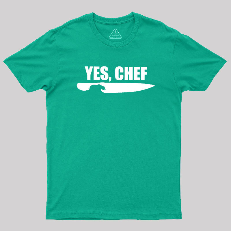 Yes - Chef Geek T-Shirt