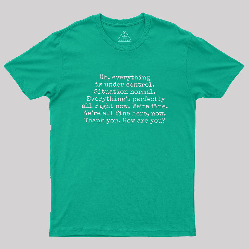 Everything Is Under Control Geek T-Shirt
