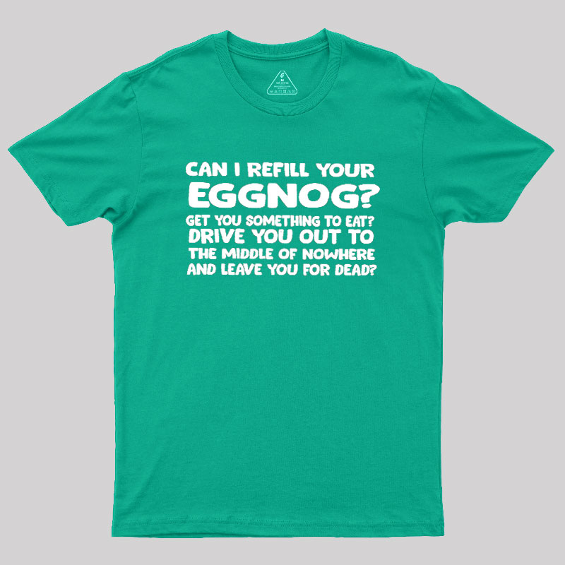 Can I Refill Your Eggnog Geek T-Shirt