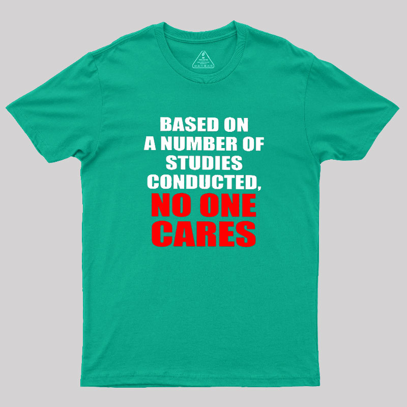 Funny No One Cares Sarcastic Slogan Geek T-Shirt