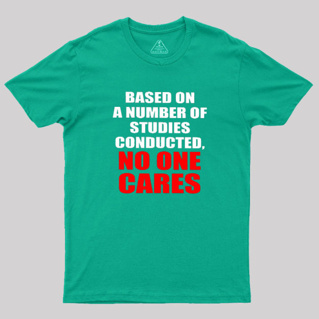 Funny No One Cares Sarcastic Slogan Geek T-Shirt