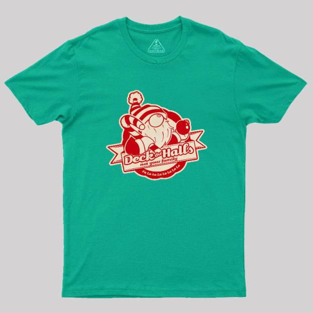 Deck the Halls Not Your Family Guys Geek T-Shirt