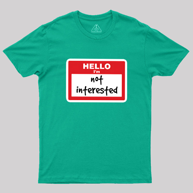 Not Interested Geek T-Shirt