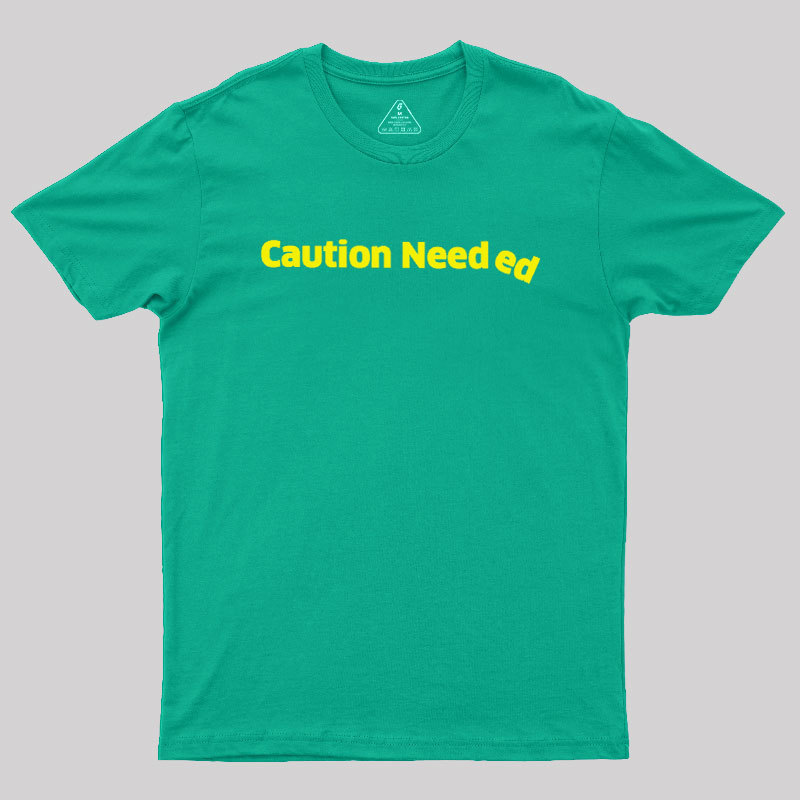 Caution Needed Geek T-Shirt