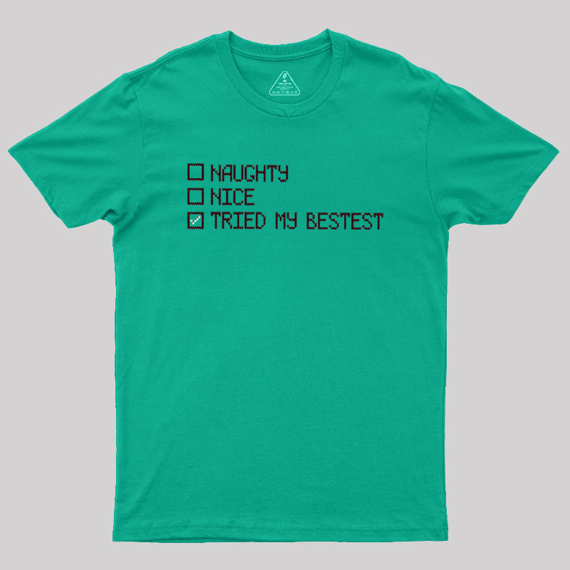 Naughty Nice Tried my Bestest Geek T-Shirt