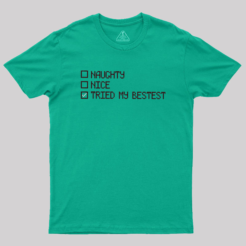 Naughty Nice Tried my Bestest Geek T-Shirt