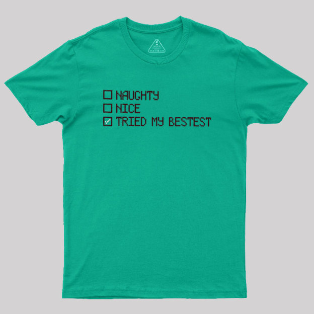 Naughty Nice Tried my Bestest Geek T-Shirt