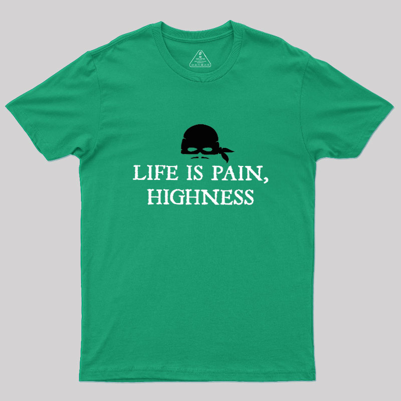 Life is Pain, Highness Geek T-Shirt