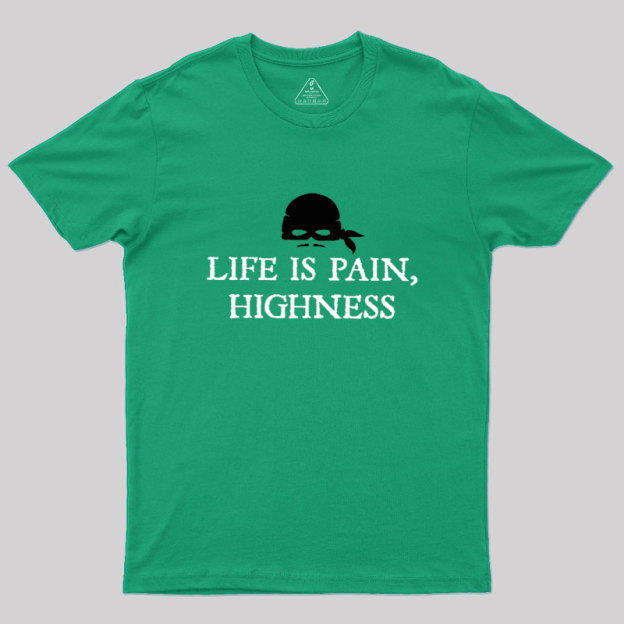 Life is Pain, Highness Geek T-Shirt
