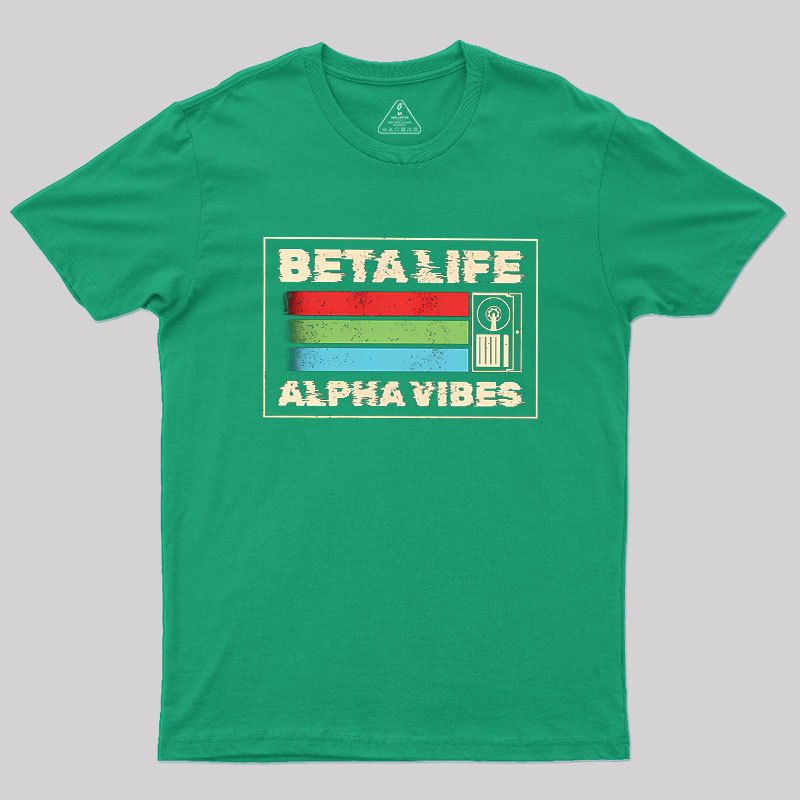 Beta Life Alpha Vibes Geek T-Shirt