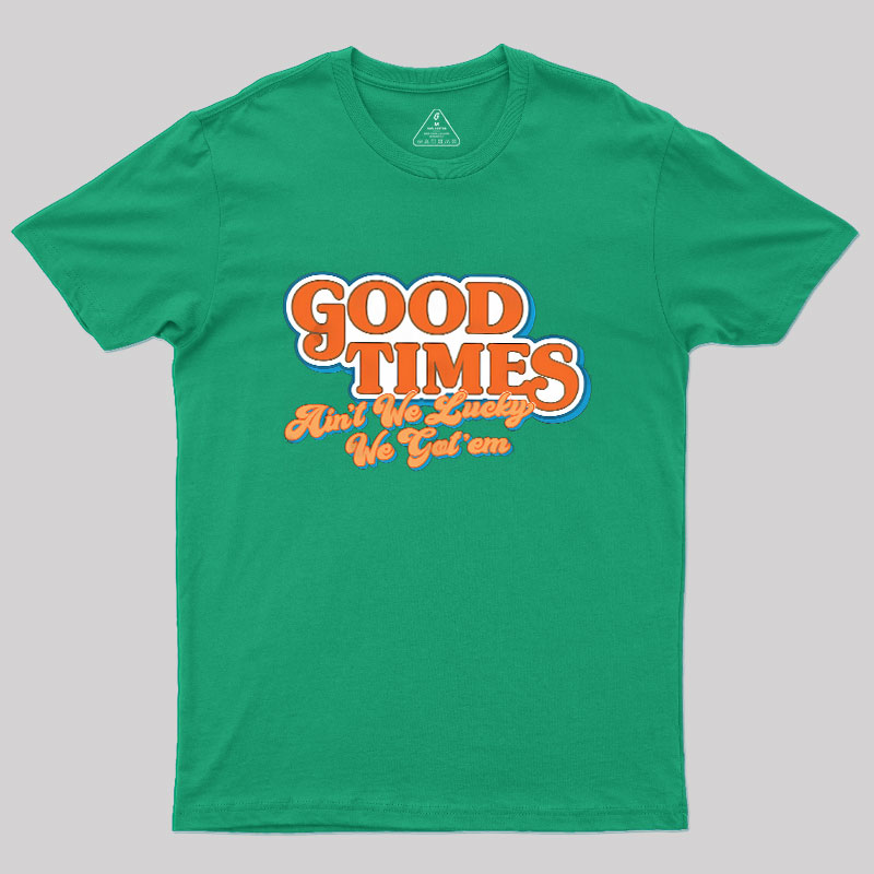 Good Times Geek T-Shirt