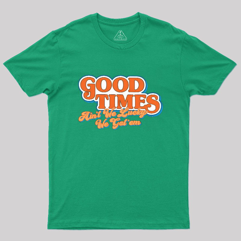Good Times Geek T-Shirt