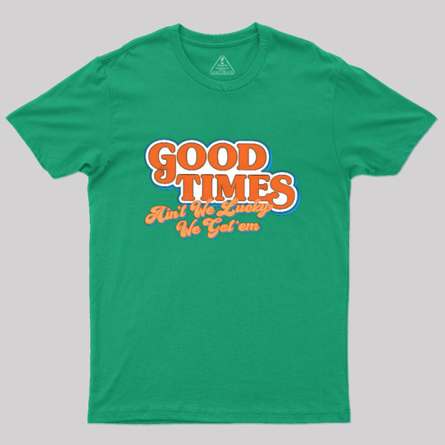 Good Times Geek T-Shirt