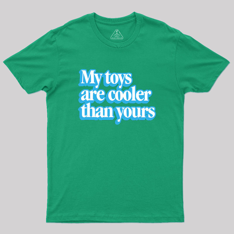 My Toys Are Cooler Than Yours Geek T-Shirt