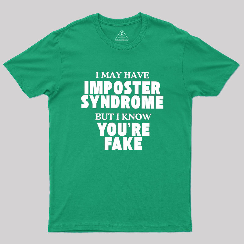 I May Have Imposter Syndrome Geek T-Shirt