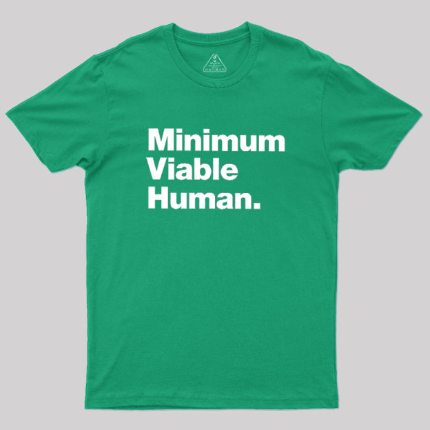 Minimum Viable Human Geek T-Shirt