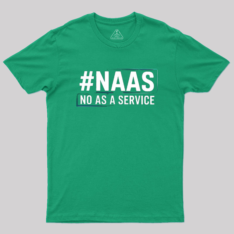 NaaS - No As A Service Geek T-Shirt