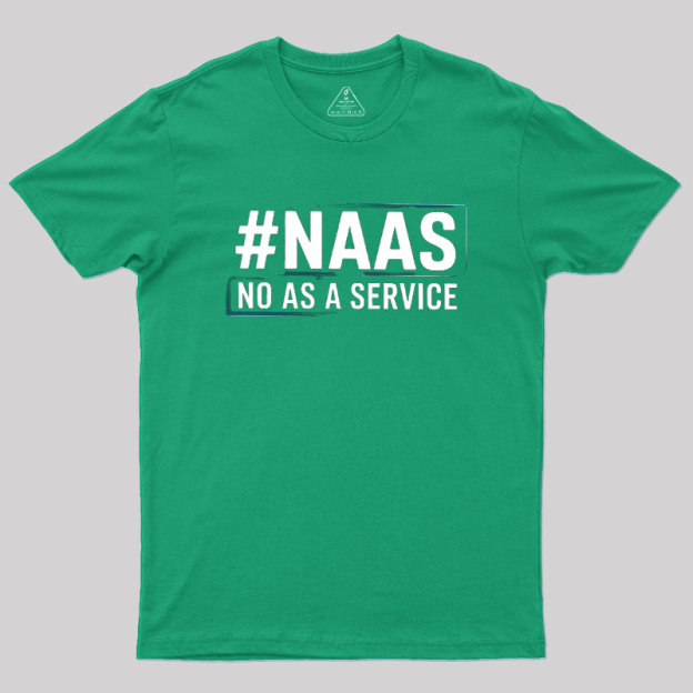 NaaS - No As A Service Geek T-Shirt