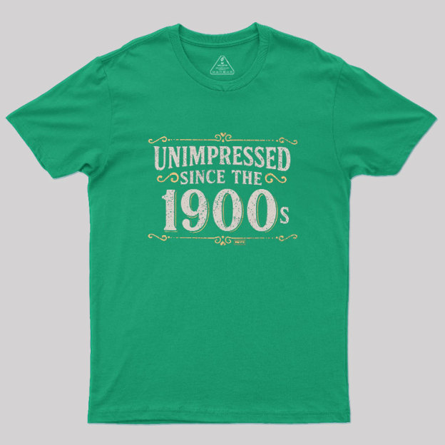 Unimpressed since the 1900s Geek T-Shirt