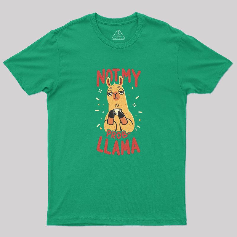 Not My Prob-Llama Geek T-Shirt