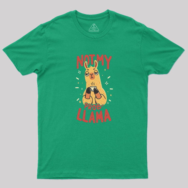 Not My Prob-Llama Geek T-Shirt