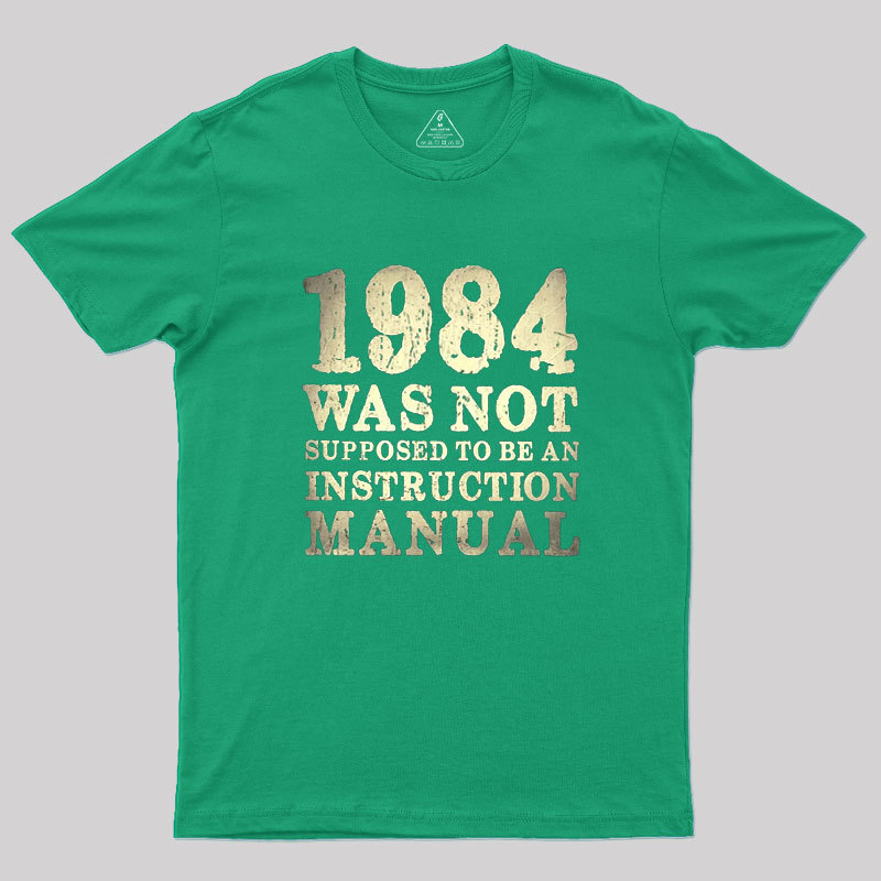 1984 Was Not Supposed To Be An Instruction Manual Geek T-Shirt