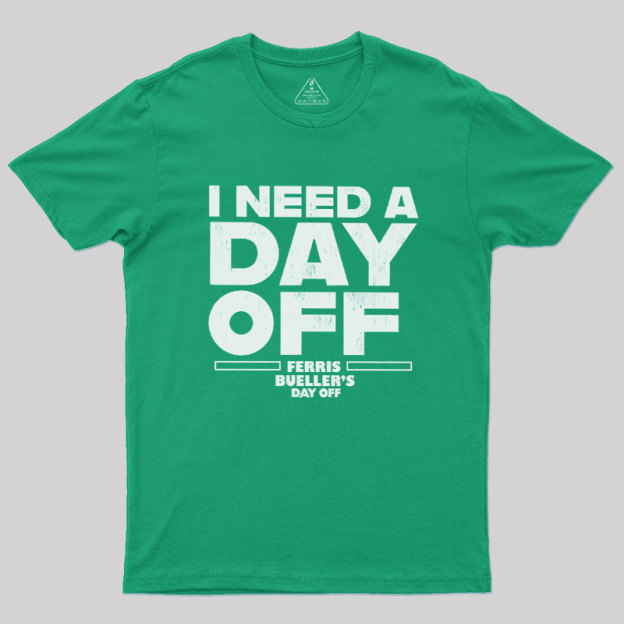 I Need A Day Off Geek T-Shirt
