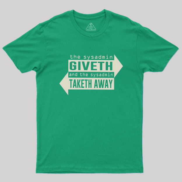 Sysadmin Giveth And Taketh Away Geek T-Shirt