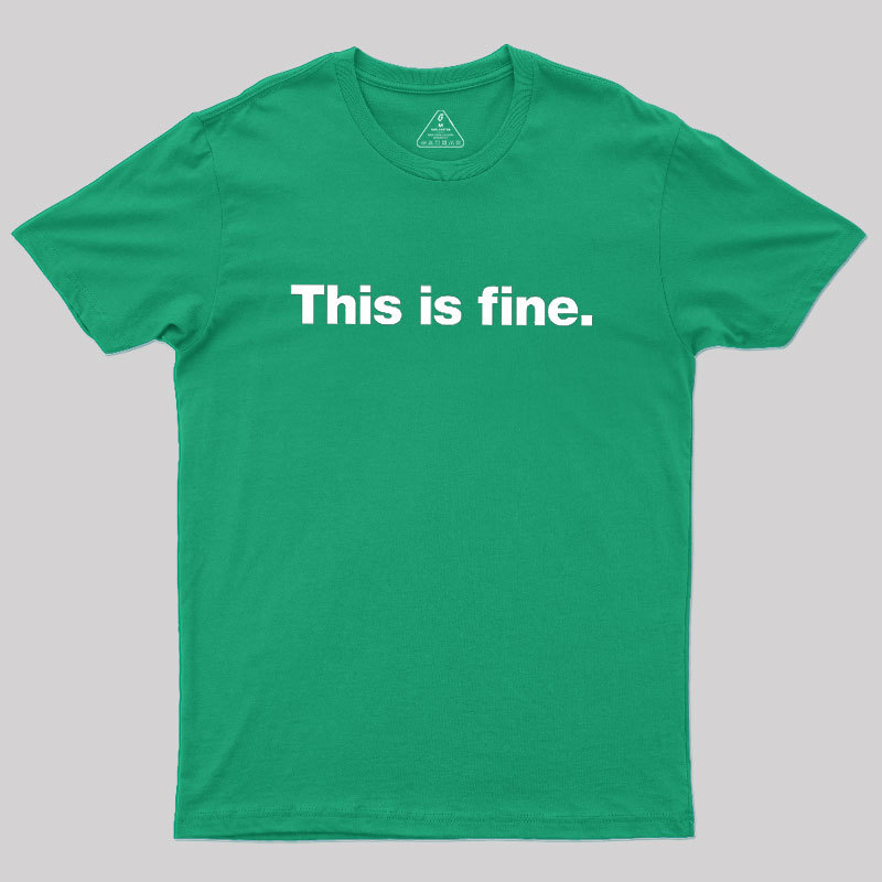 This Is Fine Geek T-Shirt