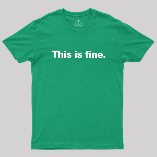 This Is Fine Geek T-Shirt