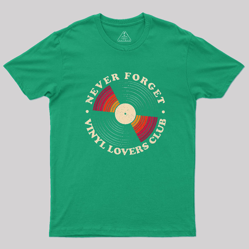 Never Forget Vinyl Lovers Club Geek T-Shirt